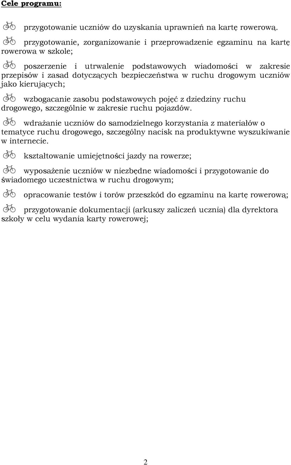 drogowym uczniów jako kierujących; wzbogacanie zasobu podstawowych pojęć z dziedziny ruchu drogowego, szczególnie w zakresie ruchu pojazdów.