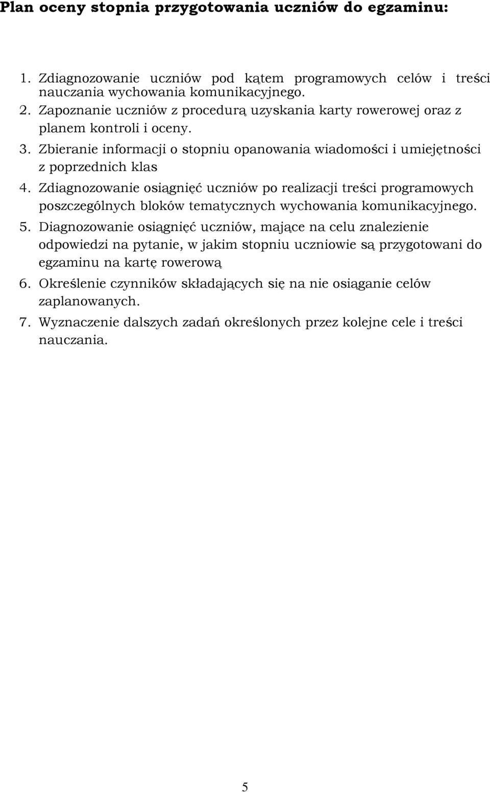 Zdiagnozowanie osiągnięć uczniów po realizacji treści programowych poszczególnych bloków tematycznych wychowania komunikacyjnego. 5.