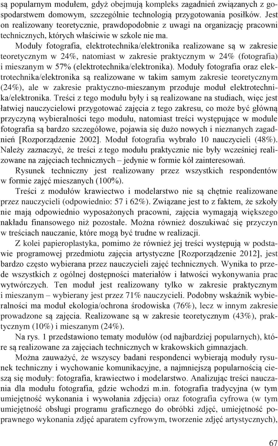 Moduły fotografia, elektrotechnika/elektronika realizowane są w zakresie teoretycznym w 24%, natomiast w zakresie praktycznym w 24% (fotografia) i mieszanym w 57% (elektrotechnika/elektronika).