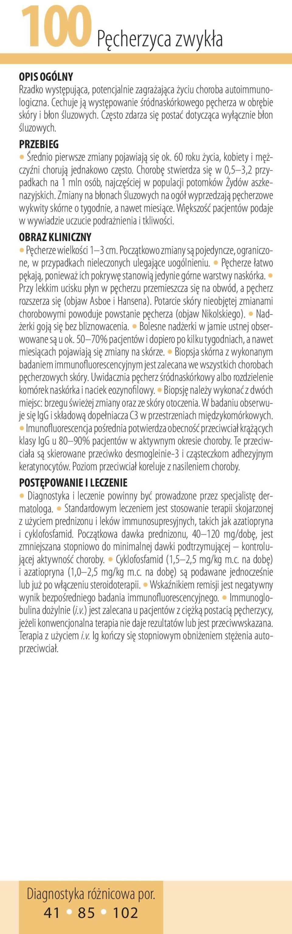 Chorobę stwierdza się w 0,5 3,2 przypadkach na 1 mln osób, najczęściej w populacji potomków Żydów aszkenazyjskich.