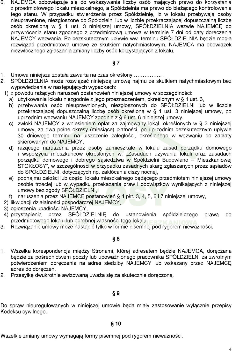 3 niniejszej umowy, SPÓŁDZIELNIA wezwie NAJEMCĘ do przywrócenia stanu zgodnego z przedmiotową umową w terminie 7 dni od daty doręczenia NAJEMCY wezwania. Po bezskutecznym upływie ww.