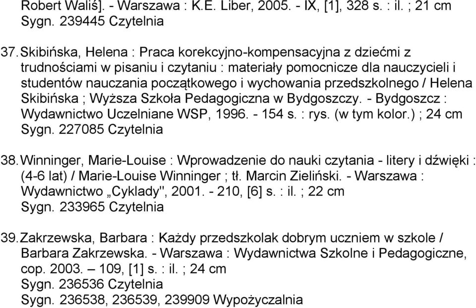 / Helena Skibińska ; Wyższa Szkoła Pedagogiczna w Bydgoszczy. - Bydgoszcz : Wydawnictwo Uczelniane WSP, 1996. - 154 s. : rys. (w tym kolor.) ; 24 cm Sygn. 227085 Czytelnia 38.