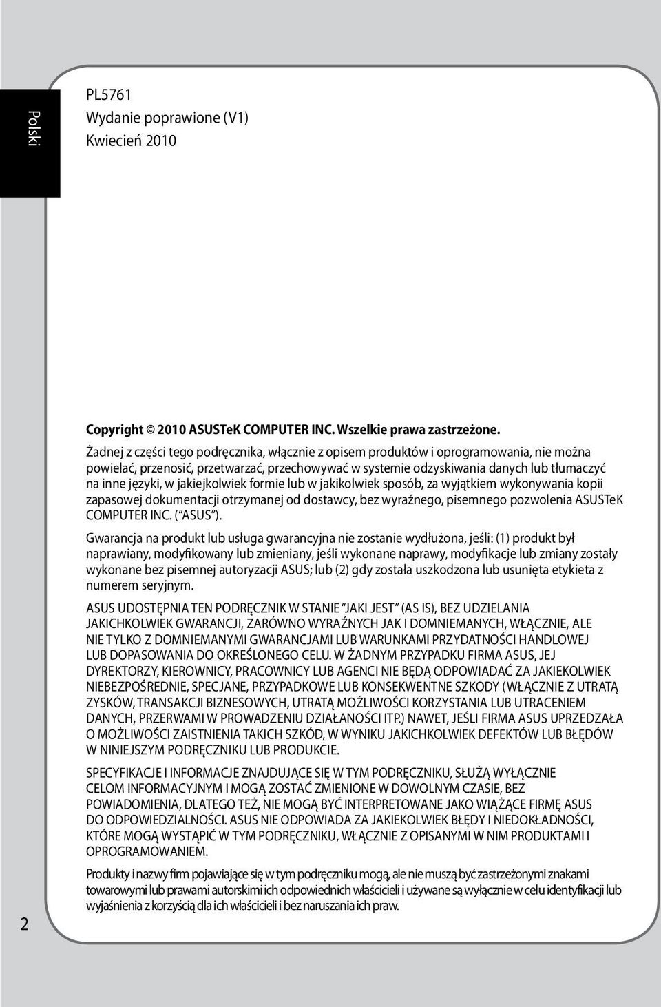 jakiejkolwiek formie lub w jakikolwiek sposób, za wyjątkiem wykonywania kopii zapasowej dokumentacji otrzymanej od dostawcy, bez wyraźnego, pisemnego pozwolenia ASUSTeK COMPUTER INC. ( ASUS ).
