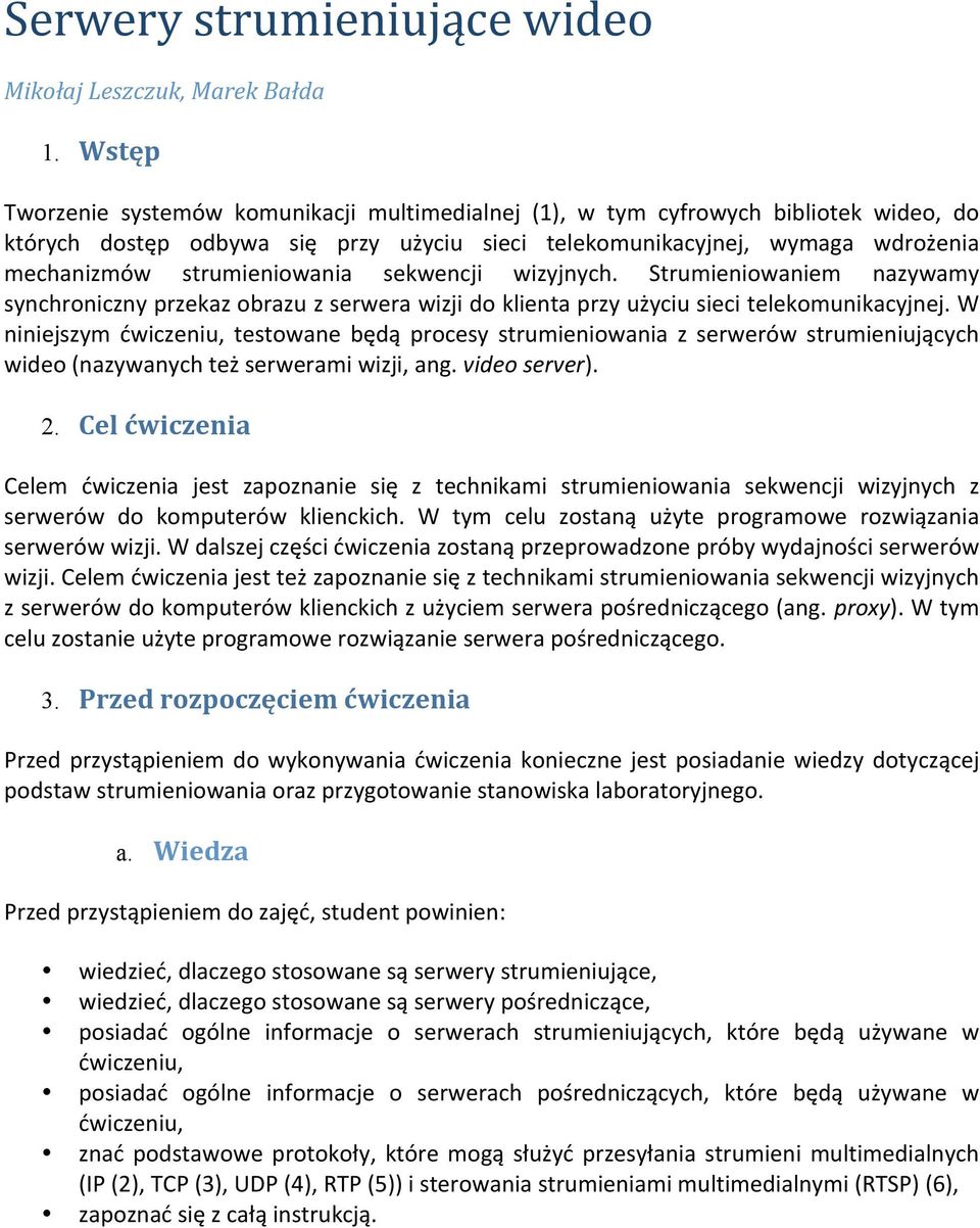 strumieniowania sekwencji wizyjnych. Strumieniowaniem nazywamy synchronicznyprzekazobrazuzserwerawizjidoklientaprzyużyciusiecitelekomunikacyjnej.