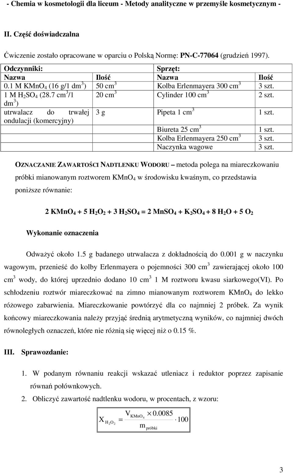 d 3 ) utrwalacz do trwałej 3 g Pipeta 1 c 3 1 szt. ondulacji (koercyjny) Biureta 25 c 3 1 szt. Kolba Erlenayera 250 c 3 3 szt. Naczynka wagowe 3 szt.