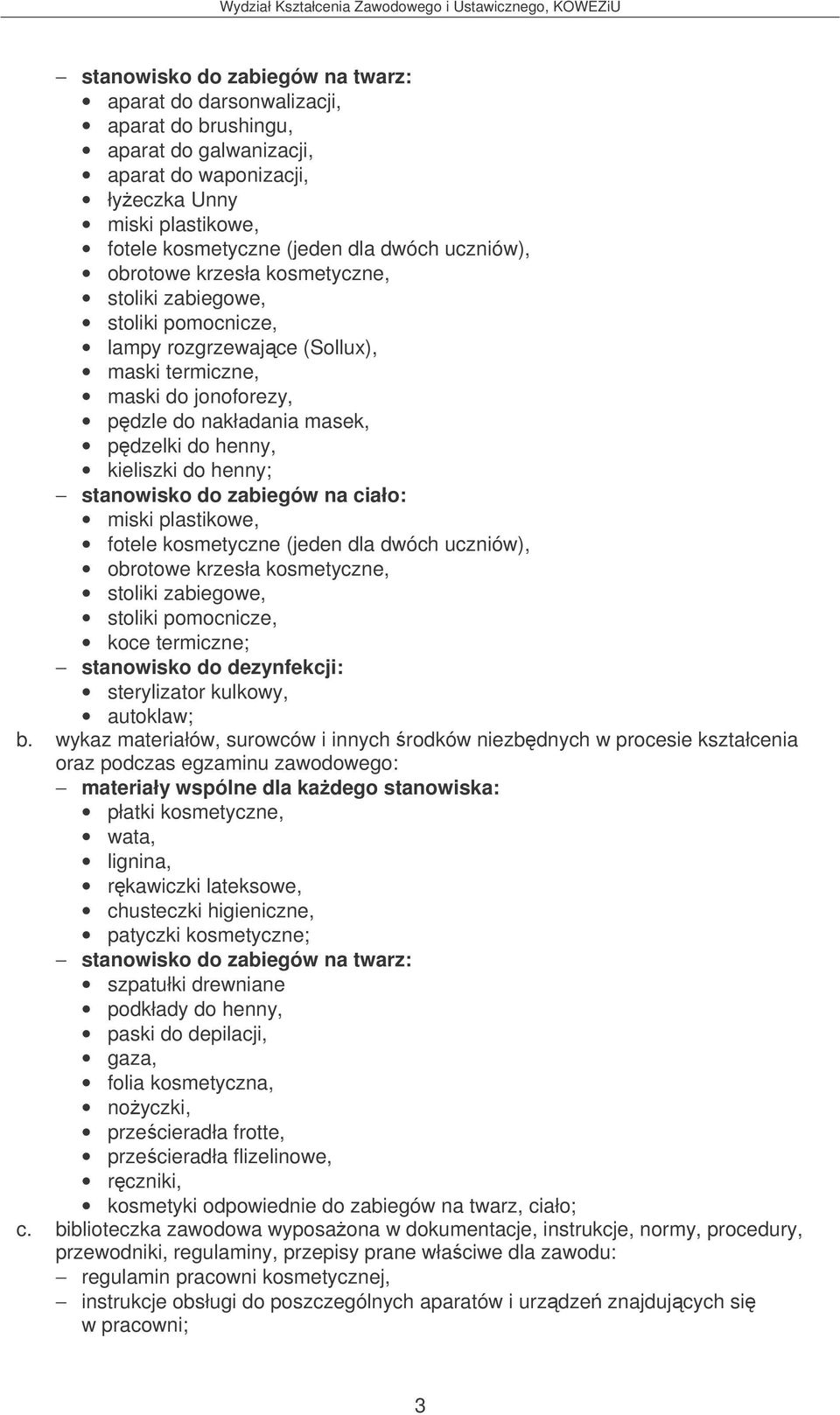 sterylizator kulkowy, autoklaw; b.