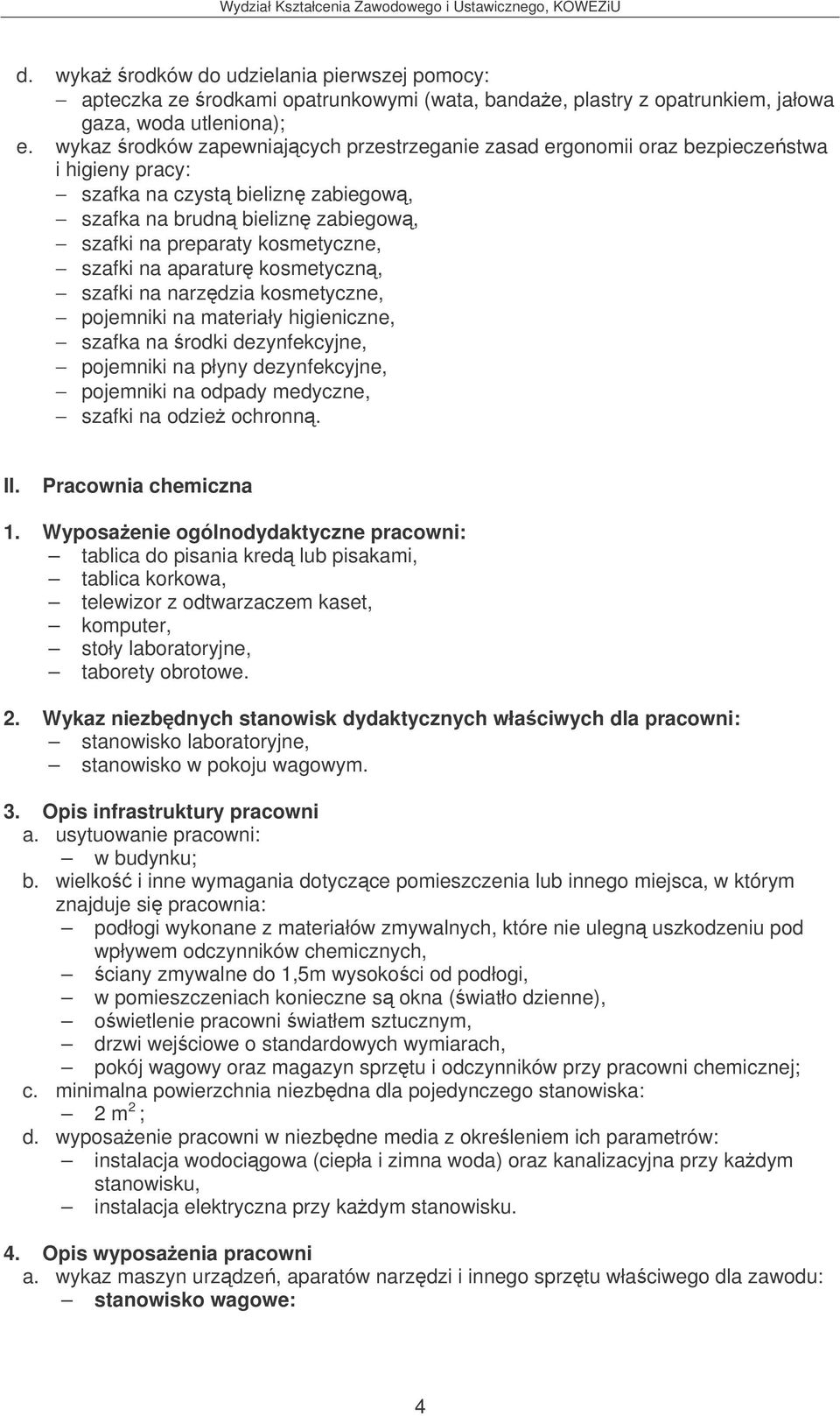 szafki na aparatur kosmetyczn, szafki na narzdzia kosmetyczne, pojemniki na materiały higieniczne, szafka na rodki dezynfekcyjne, pojemniki na płyny dezynfekcyjne, pojemniki na odpady medyczne,