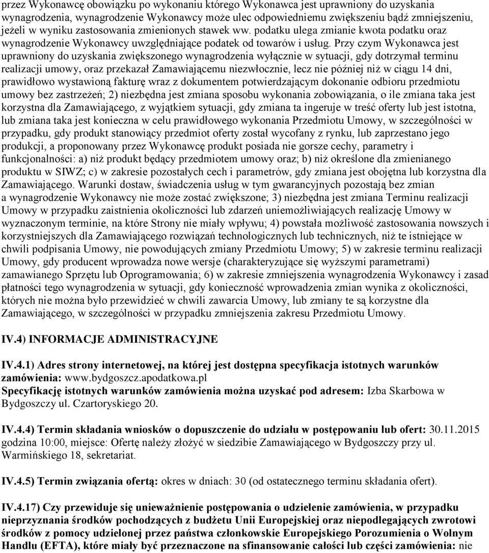 Przy czym Wykonawca jest uprawniony do uzyskania zwiększonego wynagrodzenia wyłącznie w sytuacji, gdy dotrzymał terminu realizacji umowy, oraz przekazał Zamawiającemu niezwłocznie, lecz nie później