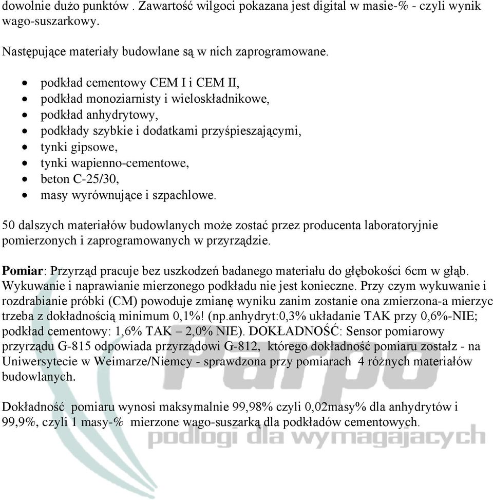 C-25/30, masy wyrównujące i szpachlowe. 50 dalszych materiałów budowlanych może zostać przez producenta laboratoryjnie pomierzonych i zaprogramowanych w przyrządzie.