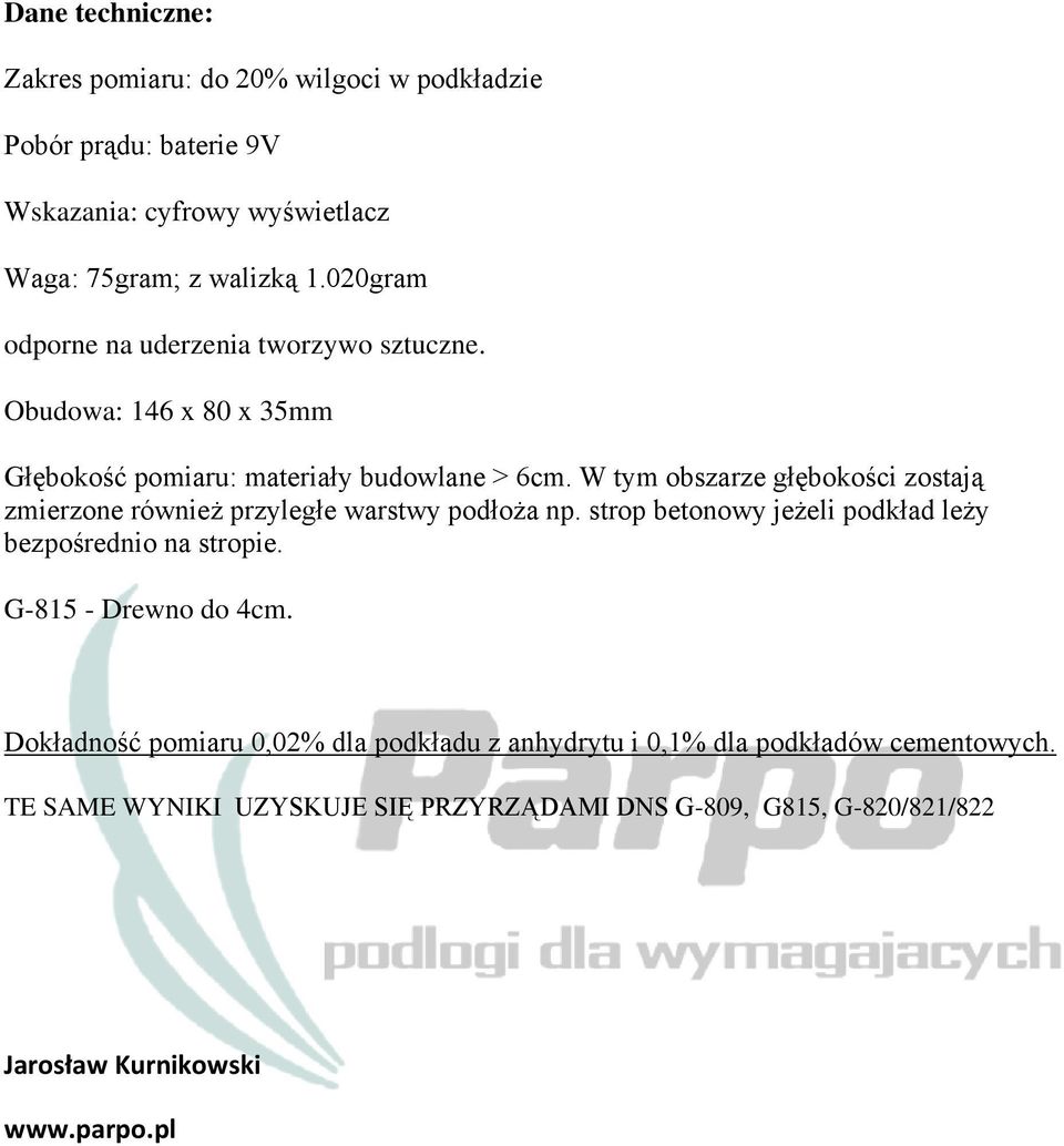 W tym obszarze głębokości zostają zmierzone również przyległe warstwy podłoża np. strop betonowy jeżeli podkład leży bezpośrednio na stropie.