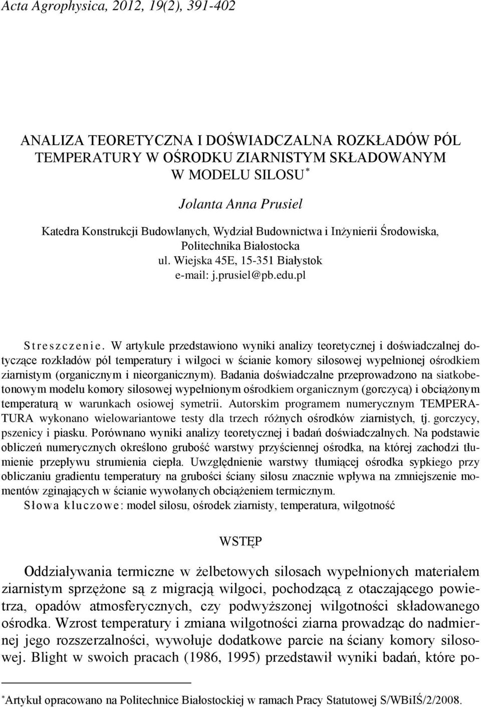 W artykule przedstawiono wyniki analizy teoretycznej i doświadczalnej dotyczące rozkładów pól temperatury i wilgoci w ścianie komory silosowej wypełnionej ośrodkiem ziarnistym (organicznym i