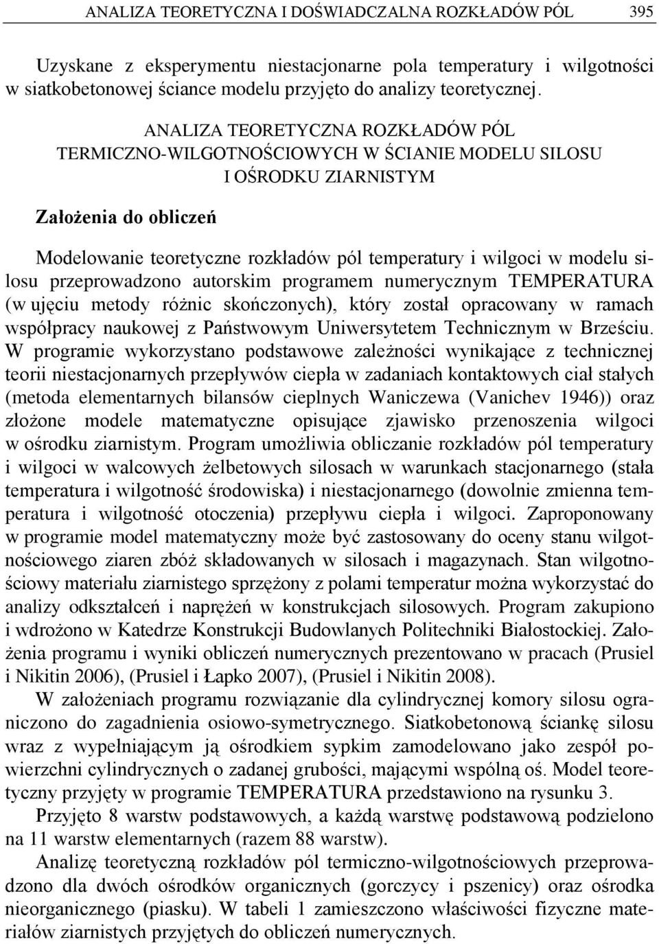 silosu przeprowadzono autorskim programem numerycznym TEMPERATURA (w ujęciu metody różnic skończonych), który został opracowany w ramach współpracy naukowej z Państwowym Uniwersytetem Technicznym w