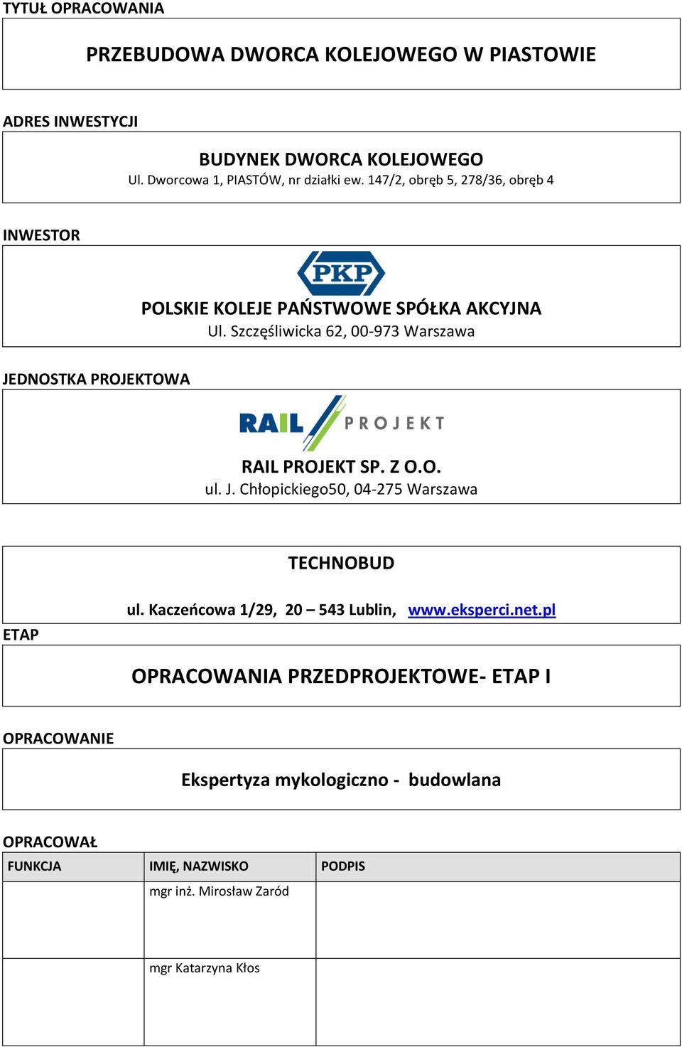 Szczęśliwicka 62, 00-973 Warszawa JEDNOSTKA PROJEKTOWA RAIL PROJEKT SP. Z O.O. ul. J. Chłopickiego50, 04-275 Warszawa TECHNOBUD ETAP ul.
