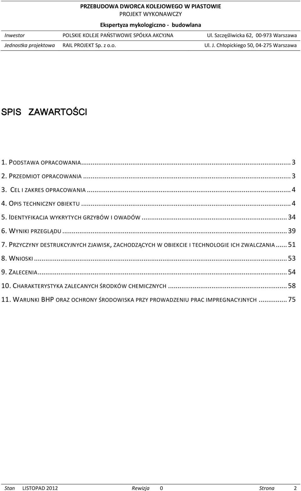 PRZYCZYNY DESTRUKCYJNYCH ZJAWISK, ZACHODZĄCYCH W OBIEKCIE I TECHNOLOGIE ICH ZWALCZANIA... 51 8. WNIOSKI... 53 9. ZALECENIA... 54 10.