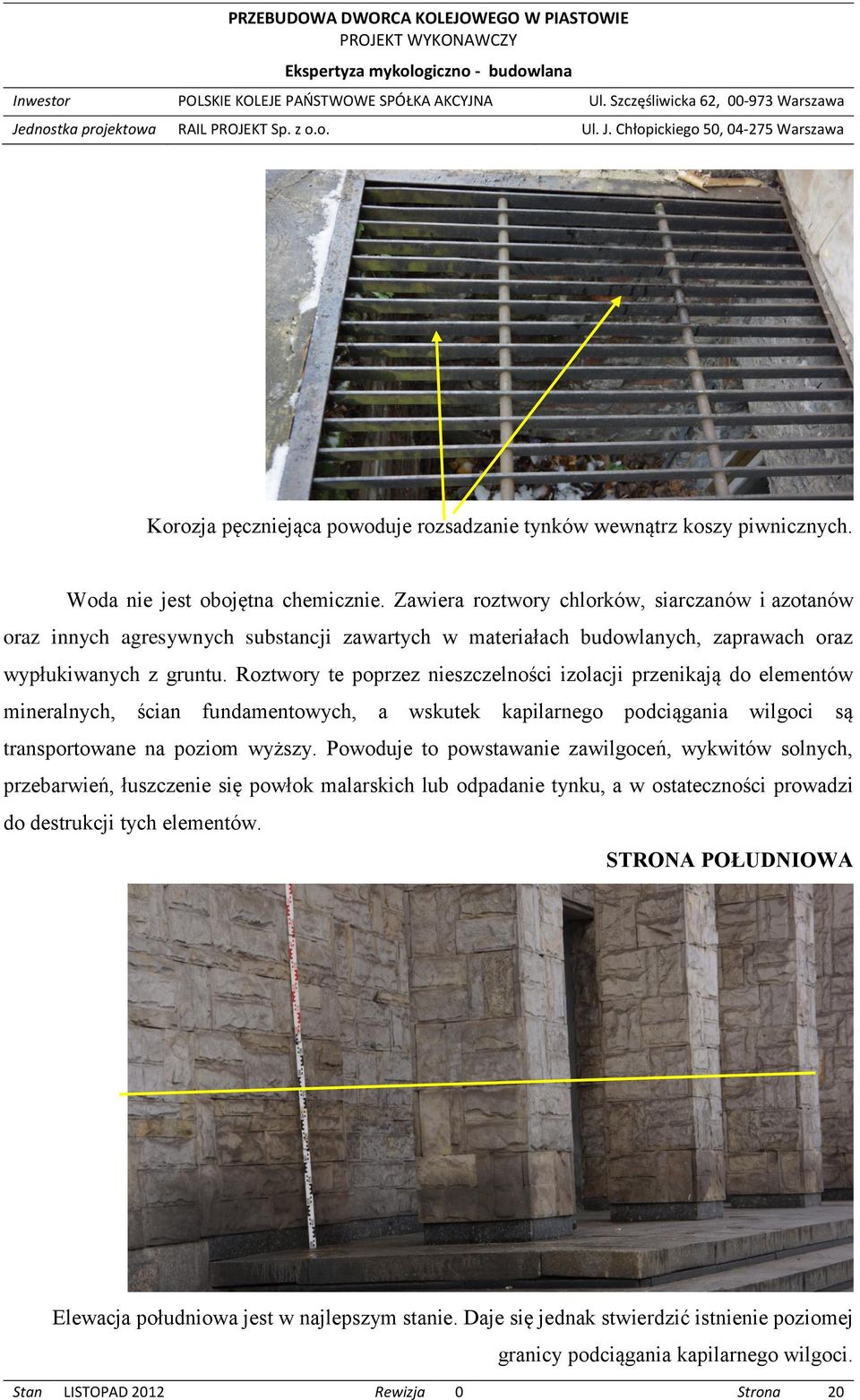 Roztwory te poprzez nieszczelności izolacji przenikają do elementów mineralnych, ścian fundamentowych, a wskutek kapilarnego podciągania wilgoci są transportowane na poziom wyższy.