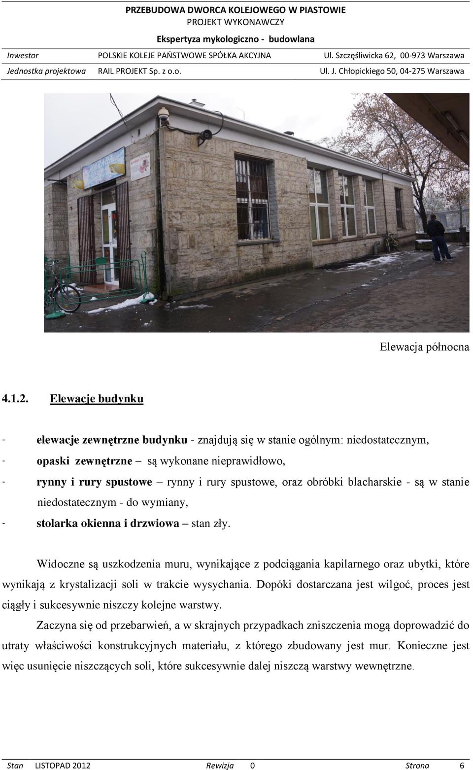 obróbki blacharskie - są w stanie niedostatecznym - do wymiany, - stolarka okienna i drzwiowa stan zły.