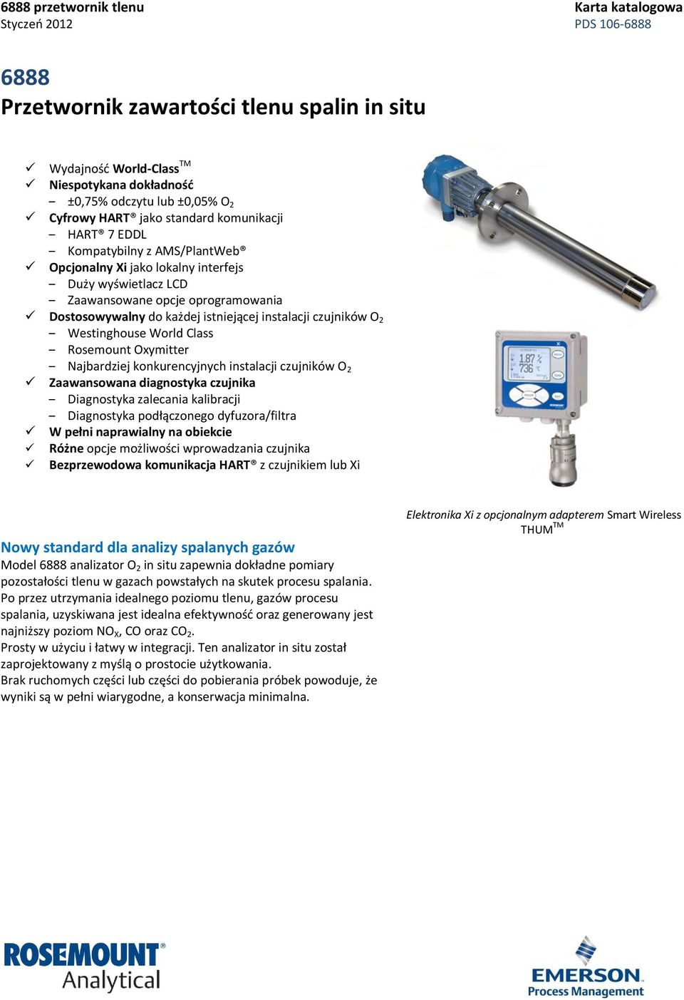 Rosemount Oxymitter Najbardziej konkurencyjnych instalacji czujników O 2 Zaawansowana diagnostyka czujnika Diagnostyka zalecania kalibracji Diagnostyka podłączonego dyfuzora/filtra W pełni
