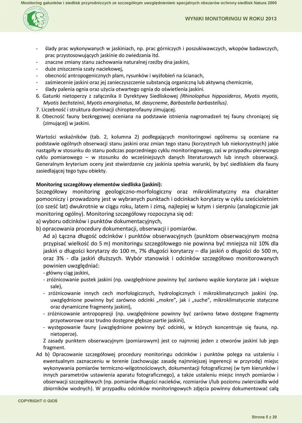jej zanieczyszczenie substancją organiczną lub aktywną chemicznie, - ślady palenia ognia oraz użycia otwartego ognia do oświetlenia jaskini. 6.