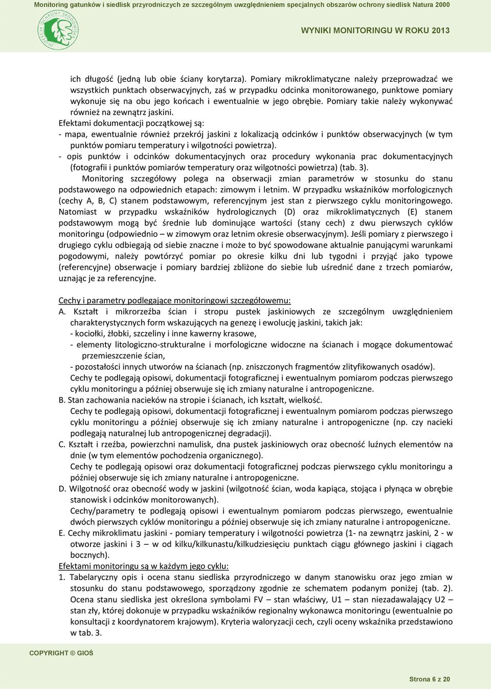 obrębie. Pomiary takie należy wykonywać również na zewnątrz jaskini.