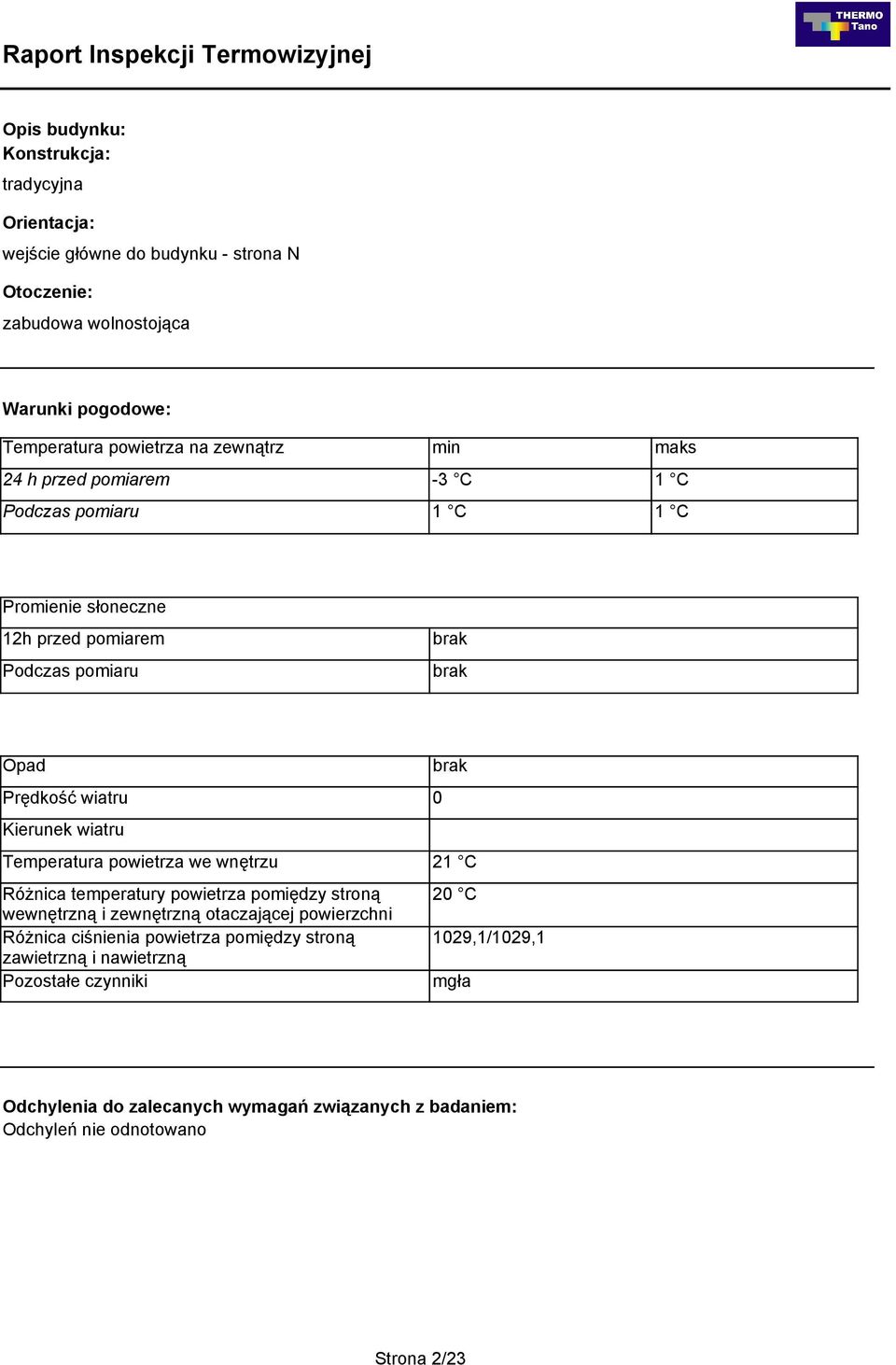 wiatru Temperatura powietrza we wnętrzu Różnica temperatury powietrza pomiędzy stroną wewnętrzną i zewnętrzną otaczającej powierzchni Różnica ciśnienia powietrza