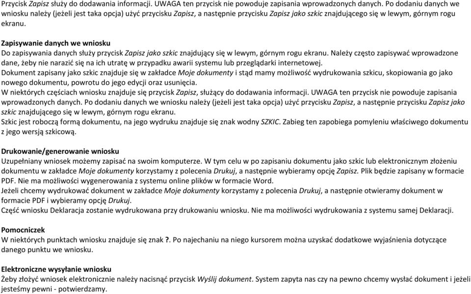 Zapisywanie danych we wniosku Do zapisywania danych służy przycisk Zapisz jako szkic znajdujący się w lewym, górnym rogu ekranu.