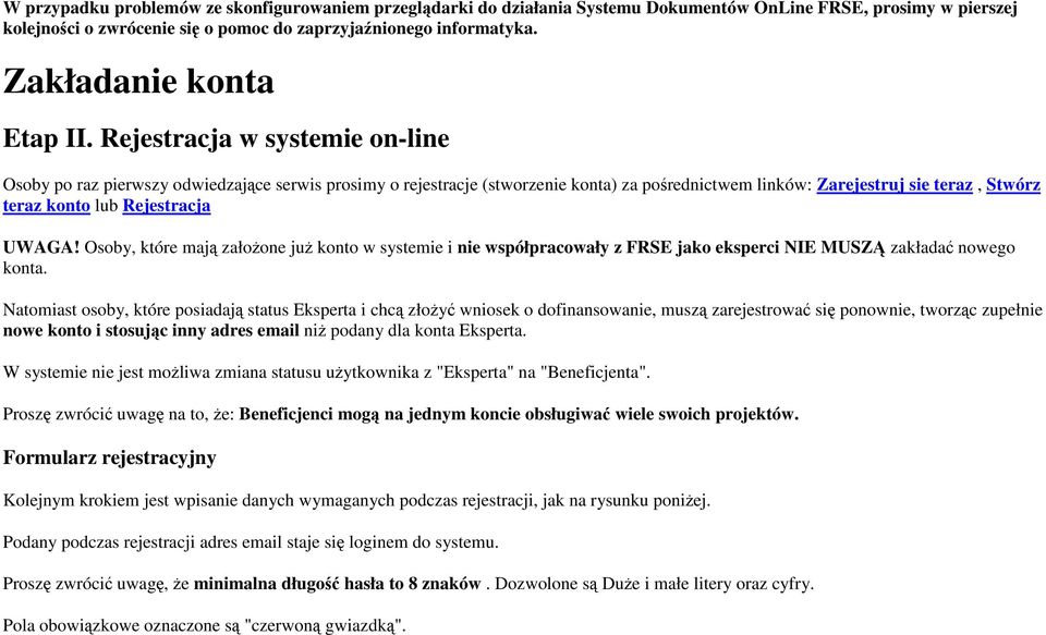 Rejestracja w systemie on-line Osoby po raz pierwszy odwiedzające serwis prosimy o rejestracje (stworzenie konta) za pośrednictwem linków: Zarejestruj sie teraz, Stwórz teraz konto lub Rejestracja