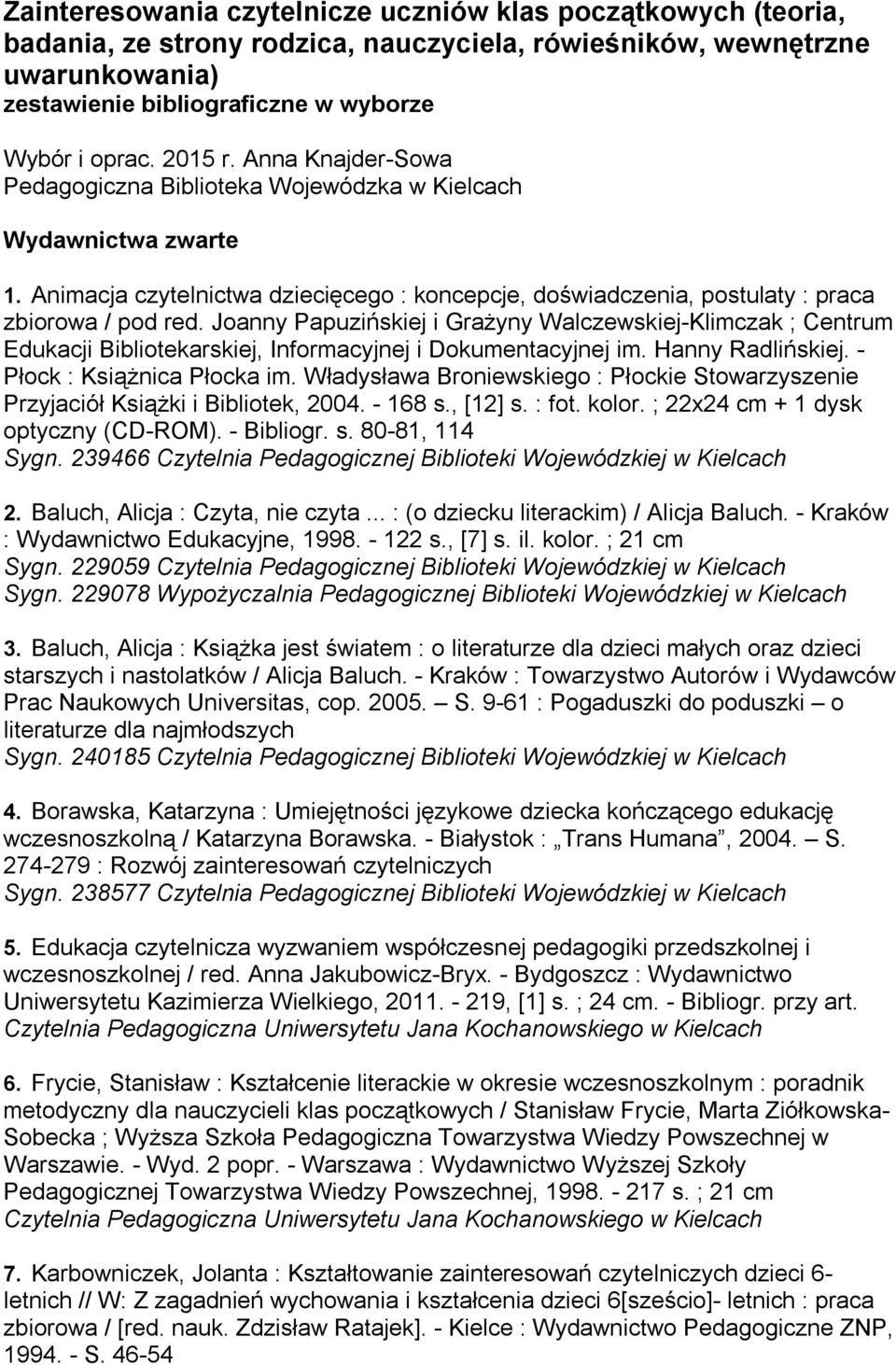 Joanny Papuzińskiej i Grażyny Walczewskiej-Klimczak ; Centrum Edukacji Bibliotekarskiej, Informacyjnej i Dokumentacyjnej im. Hanny Radlińskiej. - Płock : Książnica Płocka im.