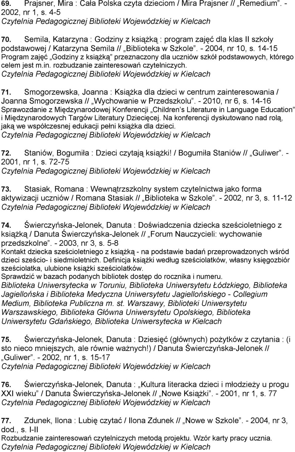 14-15 Program zajęć Godziny z książką przeznaczony dla uczniów szkół podstawowych, którego celem jest m.in. rozbudzanie zainteresowań czytelniczych. 71.