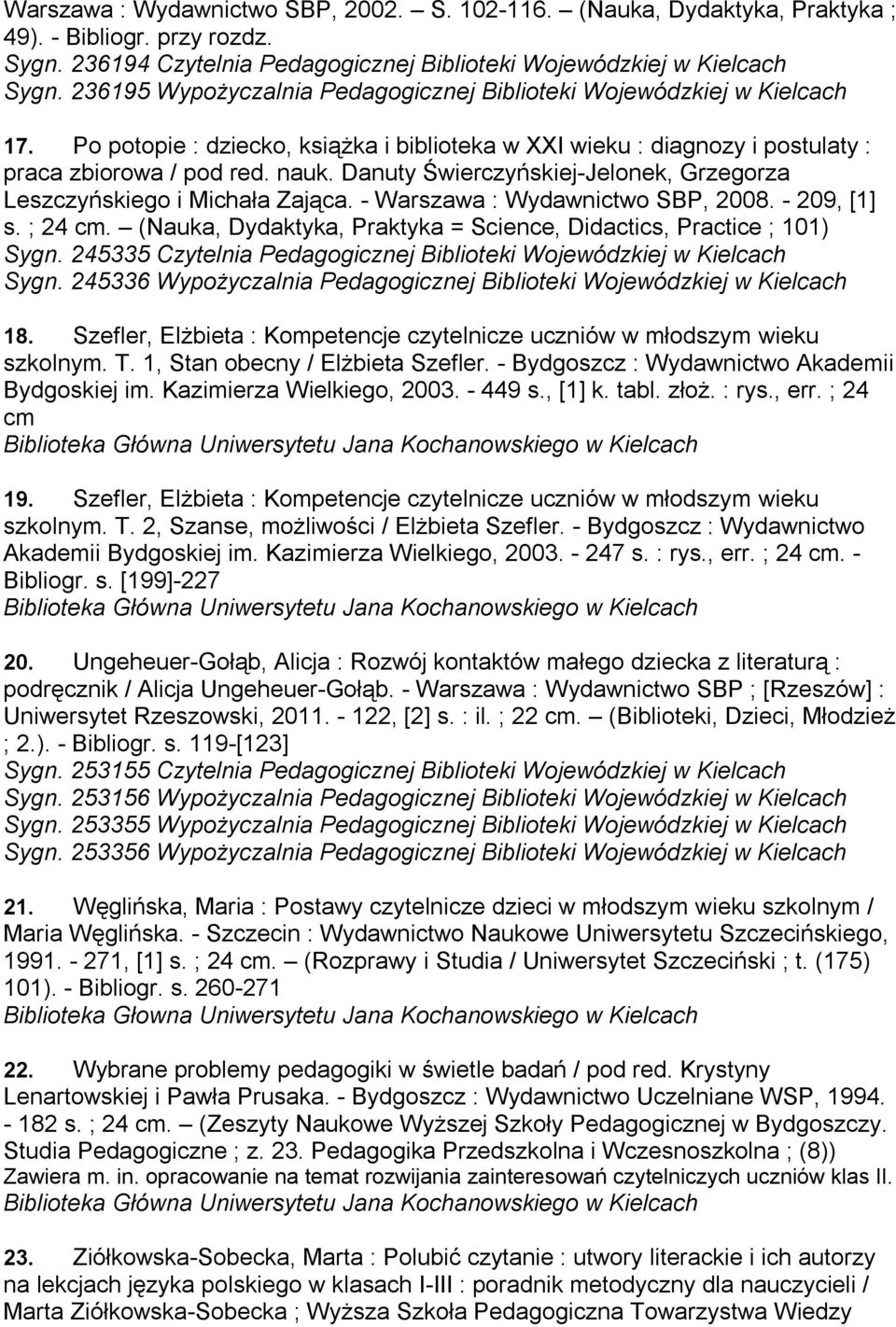 - Warszawa : Wydawnictwo SBP, 2008. - 209, [1] s. ; 24 cm. (Nauka, Dydaktyka, Praktyka = Science, Didactics, Practice ; 101) Sygn. 245335 Sygn.