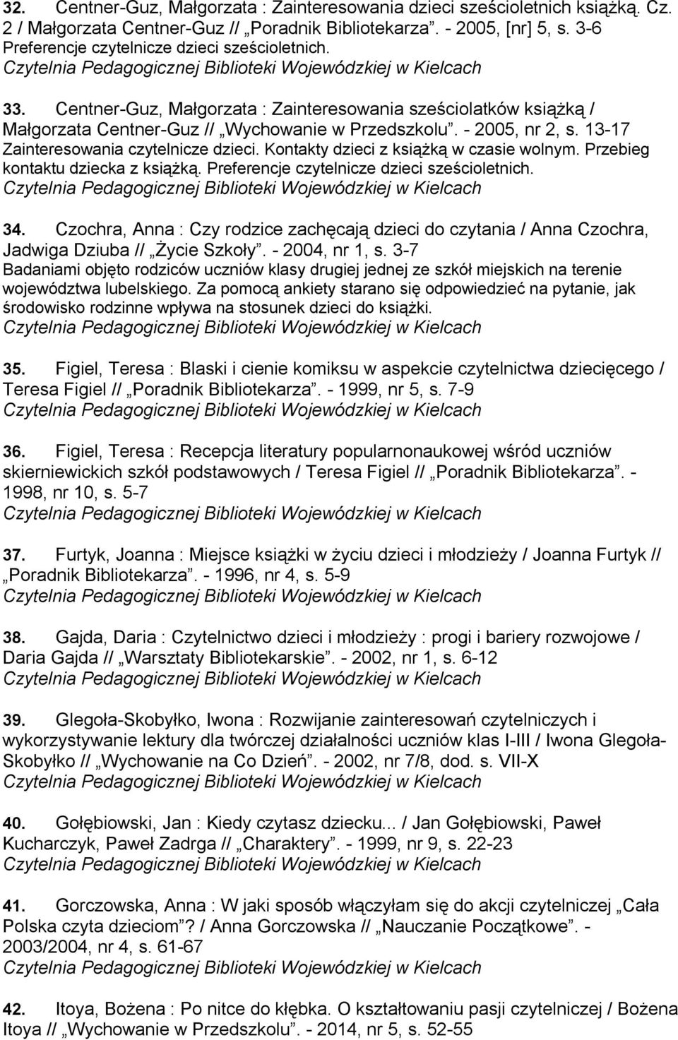 13-17 Zainteresowania czytelnicze dzieci. Kontakty dzieci z książką w czasie wolnym. Przebieg kontaktu dziecka z książką. Preferencje czytelnicze dzieci sześcioletnich. 34.