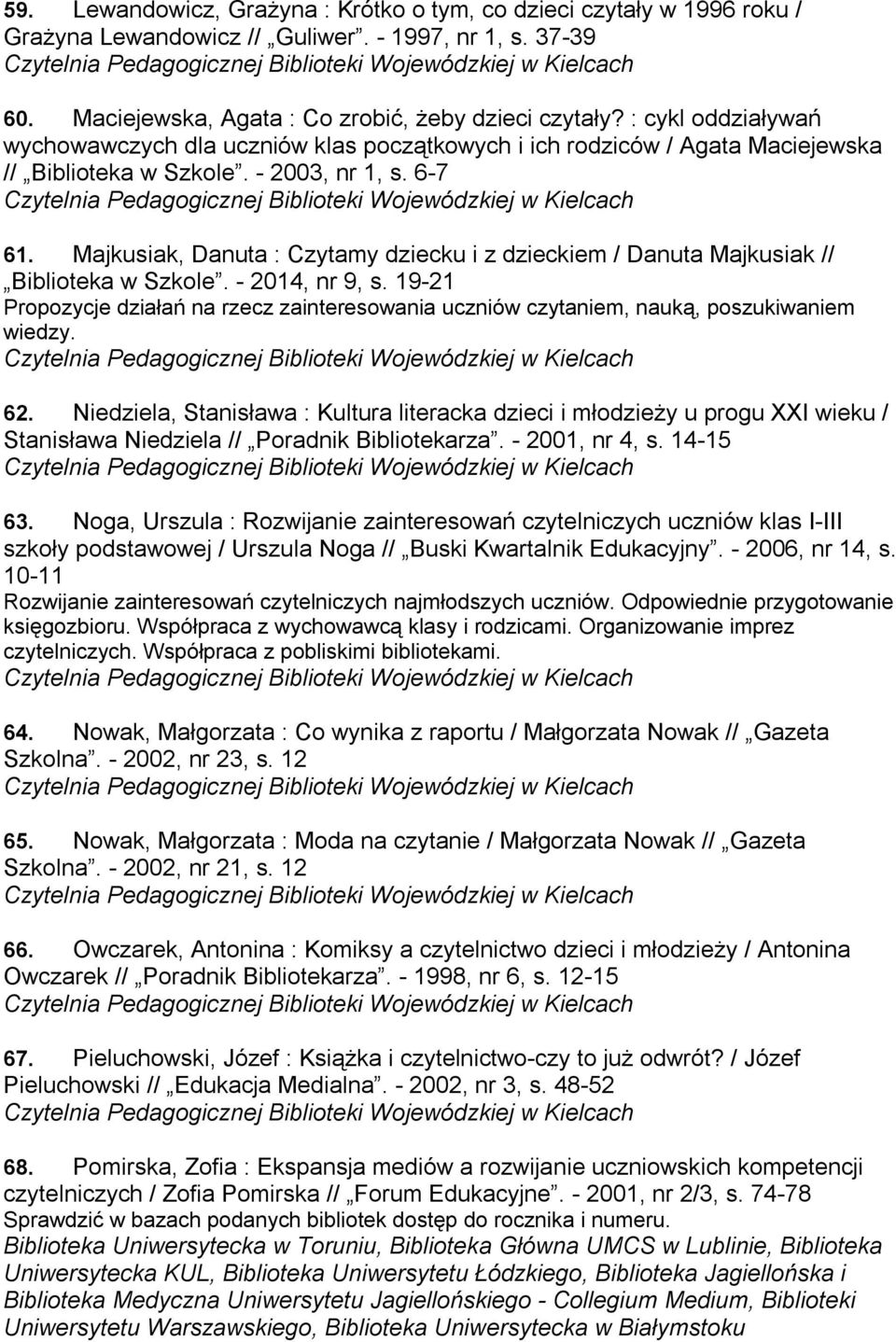 Majkusiak, Danuta : Czytamy dziecku i z dzieckiem / Danuta Majkusiak // Biblioteka w Szkole. - 2014, nr 9, s.