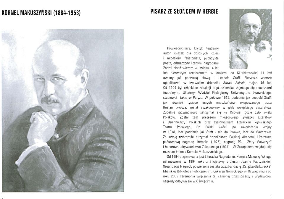Pierwsze wiersze opublikował w lwowskim dzienniku Słowo Polskie mając 16 lat. Od 1904 był członkiem redakcji tego dziennika, zajmując się recenzjami teatralnymi.