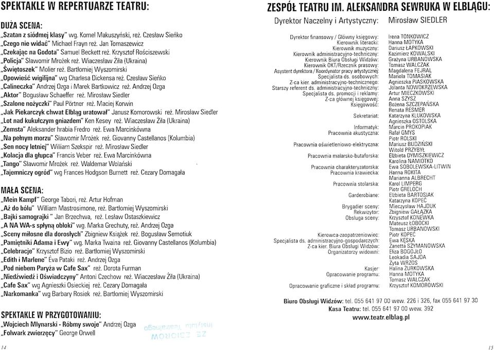 Bartłomiej Wyszomirski Opowieść wigilijna" wg Charlesa Dickensa reż. Czesław Sieńko Calineczka" Andrzej Ozga i Marek Bartkowicz reż. Andrzej Ozga Aktor" Bogusław Schaeffer reż.