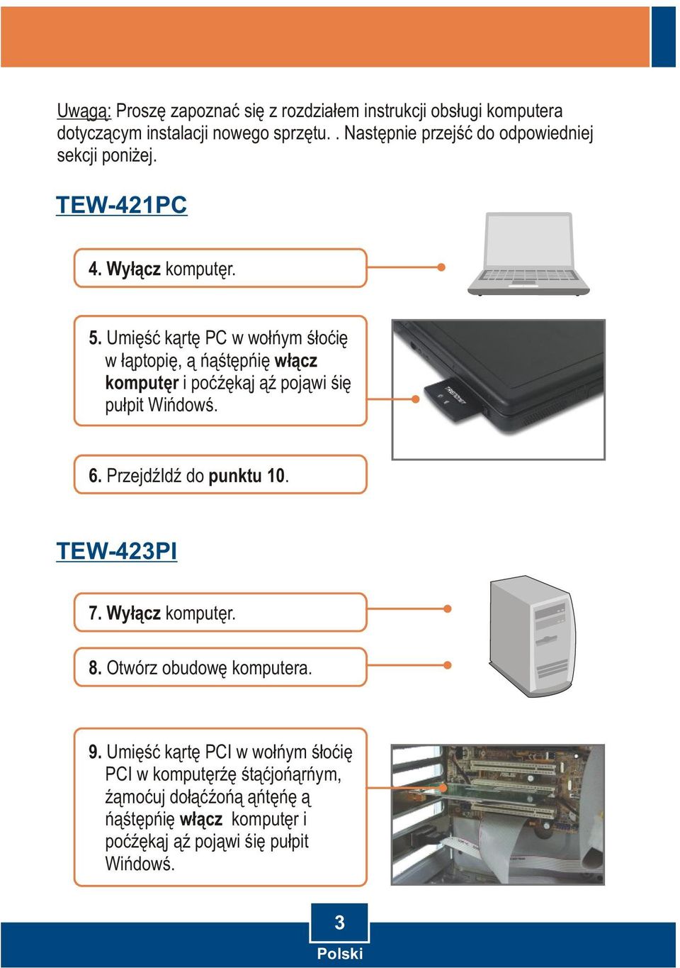 Umiesc karte PC w wolnym slocie w laptopie, a nastepnie wlacz komputer i poczekaj az pojawi sie pulpit Windows. 6.