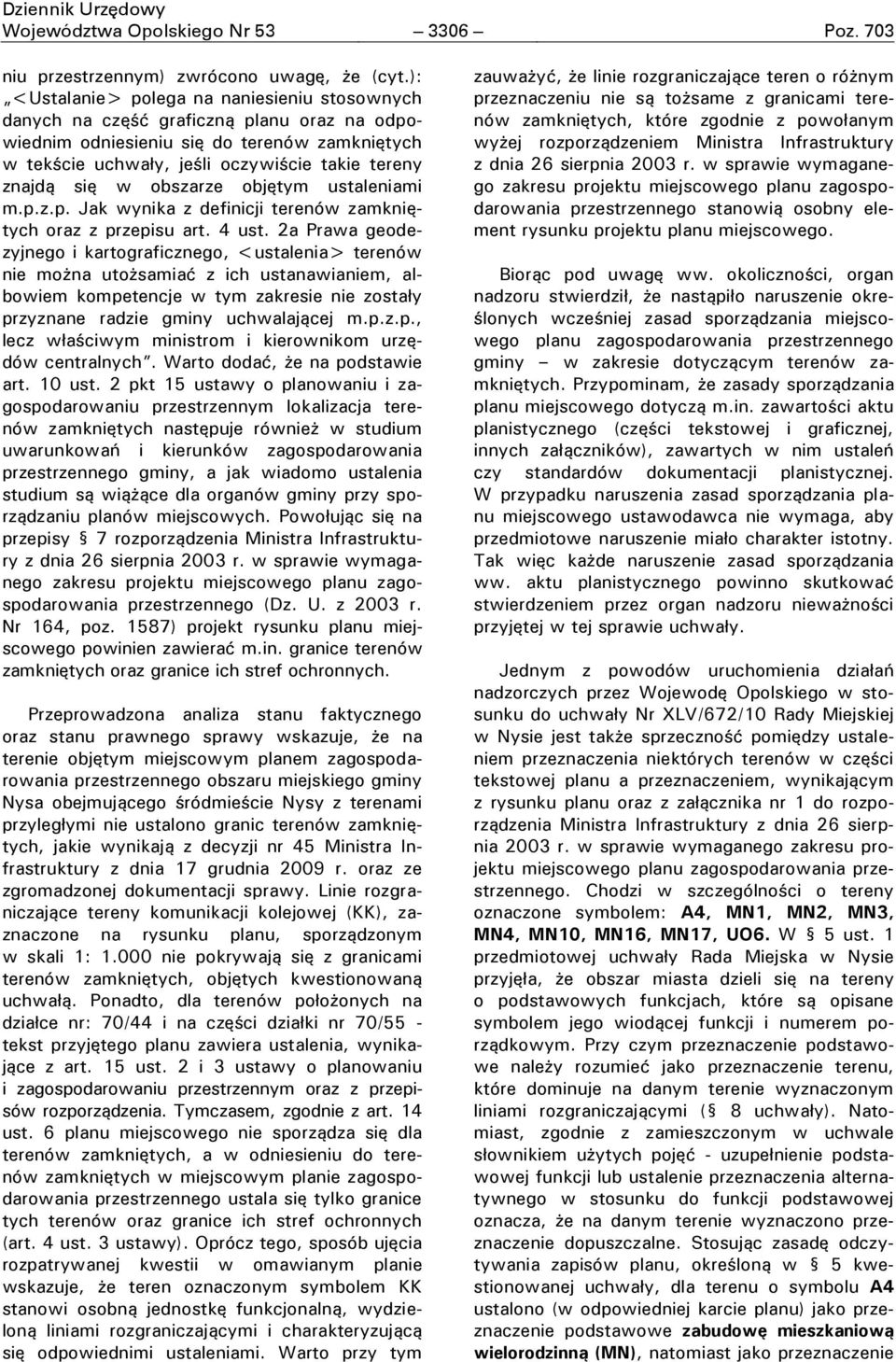 y, je li oczywi cie takie tereny znajdą się w obszarze objętym ustaleniami mł ŁzŁ Ł Jak wynika z definicji terenów zamkniętych oraz z przepisu art. 4 ust.
