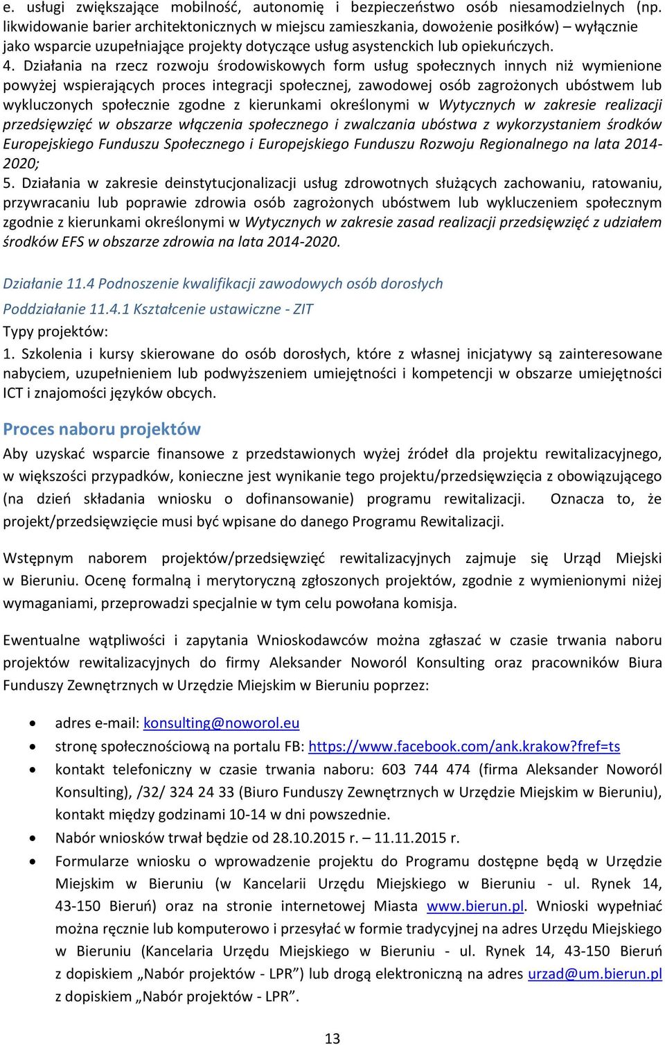 Działania na rzecz rozwoju środowiskowych form usług społecznych innych niż wymienione powyżej wspierających proces integracji społecznej, zawodowej osób zagrożonych ubóstwem lub wykluczonych