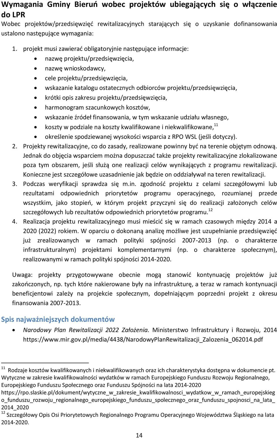 projektu/przedsięwzięcia, krótki opis zakresu projektu/przedsięwzięcia, harmonogram szacunkowych kosztów, wskazanie źródeł finansowania, w tym wskazanie udziału własnego, koszty w podziale na koszty