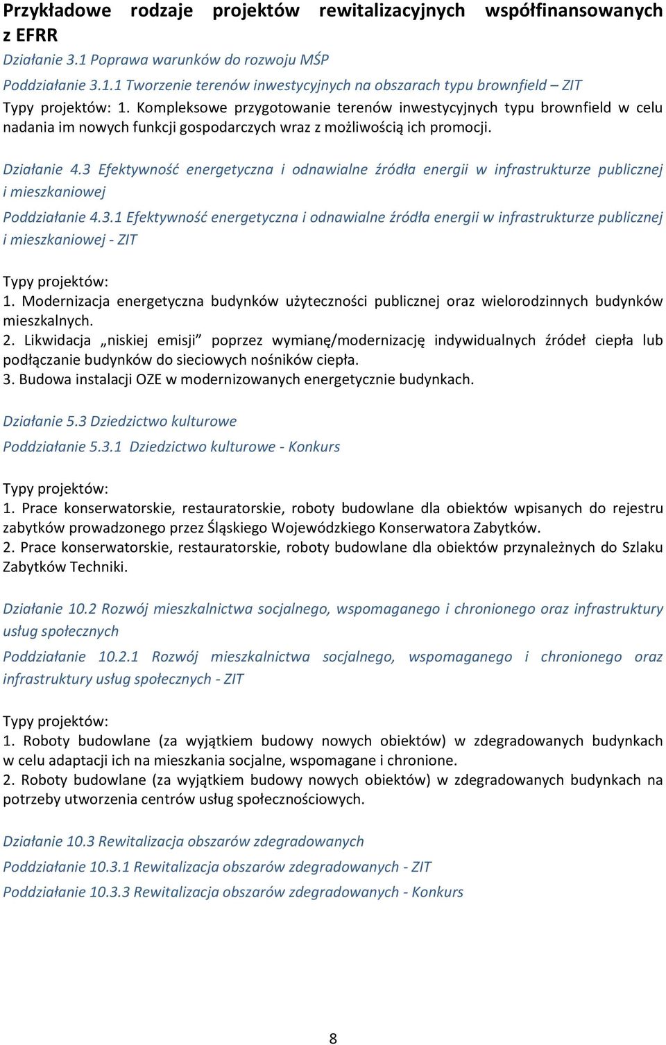 3 Efektywność energetyczna i odnawialne źródła energii w infrastrukturze publicznej i mieszkaniowej Poddziałanie 4.3.1 Efektywność energetyczna i odnawialne źródła energii w infrastrukturze publicznej i mieszkaniowej - ZIT 1.