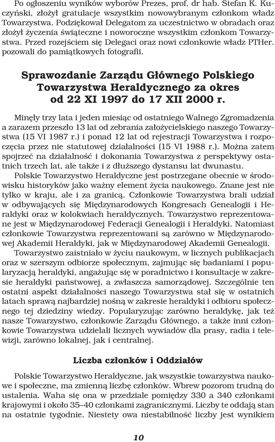 pozowali do pamiåtkowych fotografii. Sprawozdanie Zarzådu GÆównego Polskiego Towarzystwa Heraldycznego za okres od 22 XI 1997 do 17 XII 2000 r.