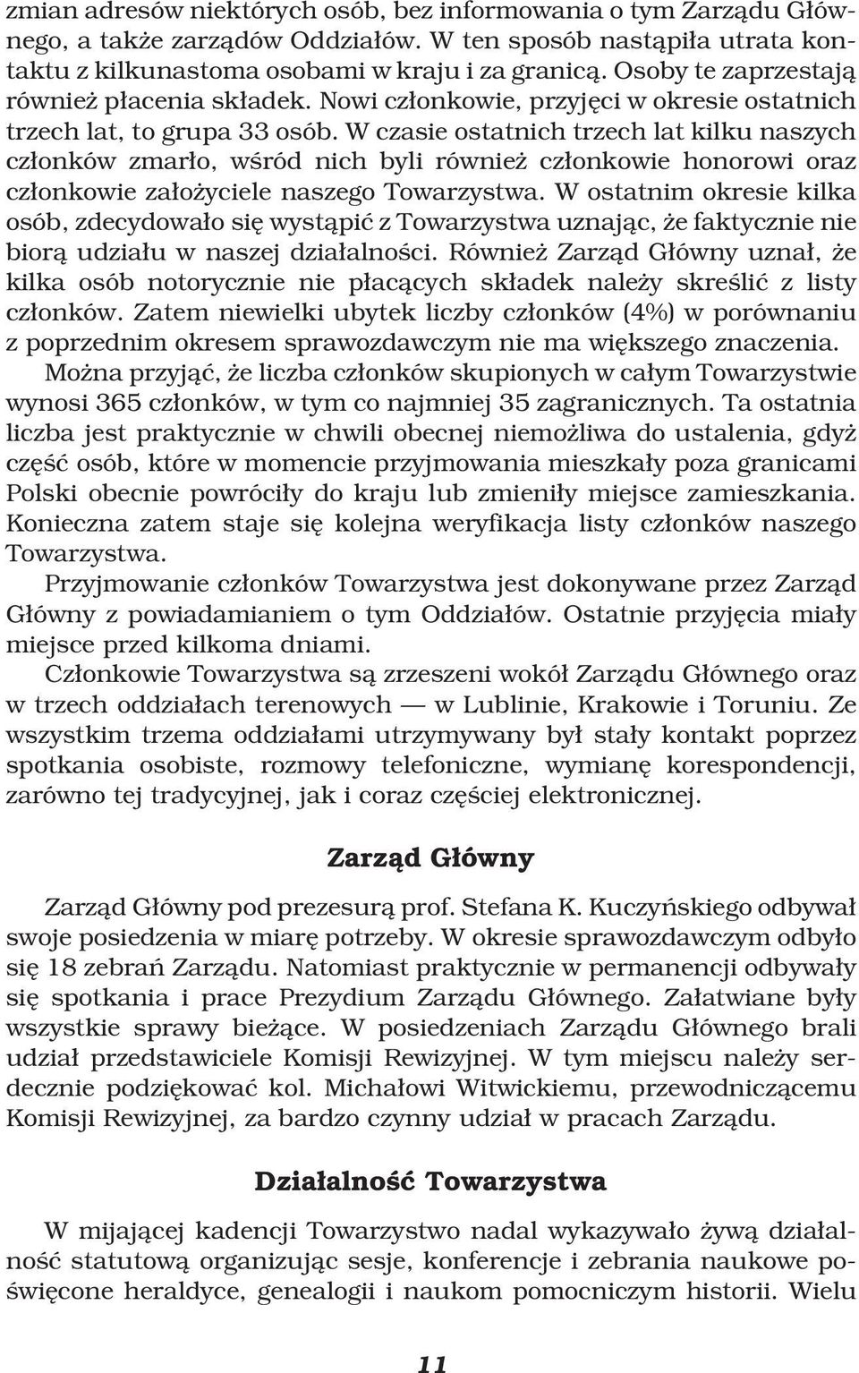 W czasie ostatnich trzech lat kilku naszych czæonków zmaræo, w ród nich byli równieº czæonkowie honorowi oraz czæonkowie zaæoºyciele naszego Towarzystwa.