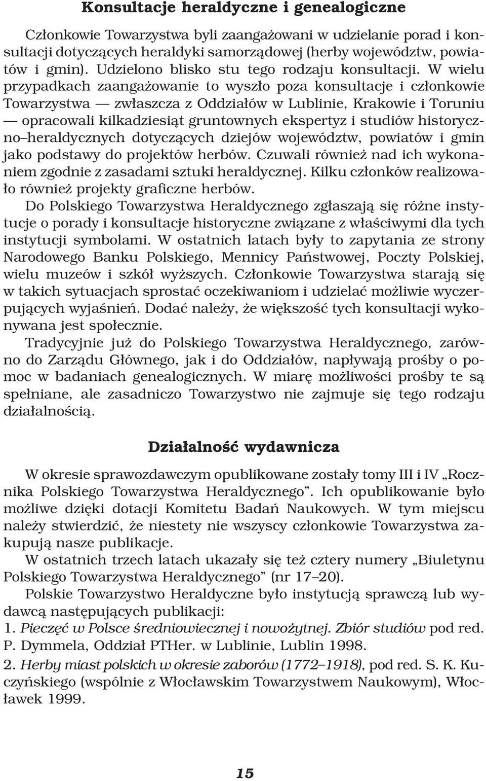 W wielu przypadkach zaangaºowanie to wyszæo poza konsultacje i czæonkowie Towarzystwa zwæaszcza z OddziaÆów w Lublinie, Krakowie i Toruniu opracowali kilkadziesiåt gruntownych ekspertyz i studiów