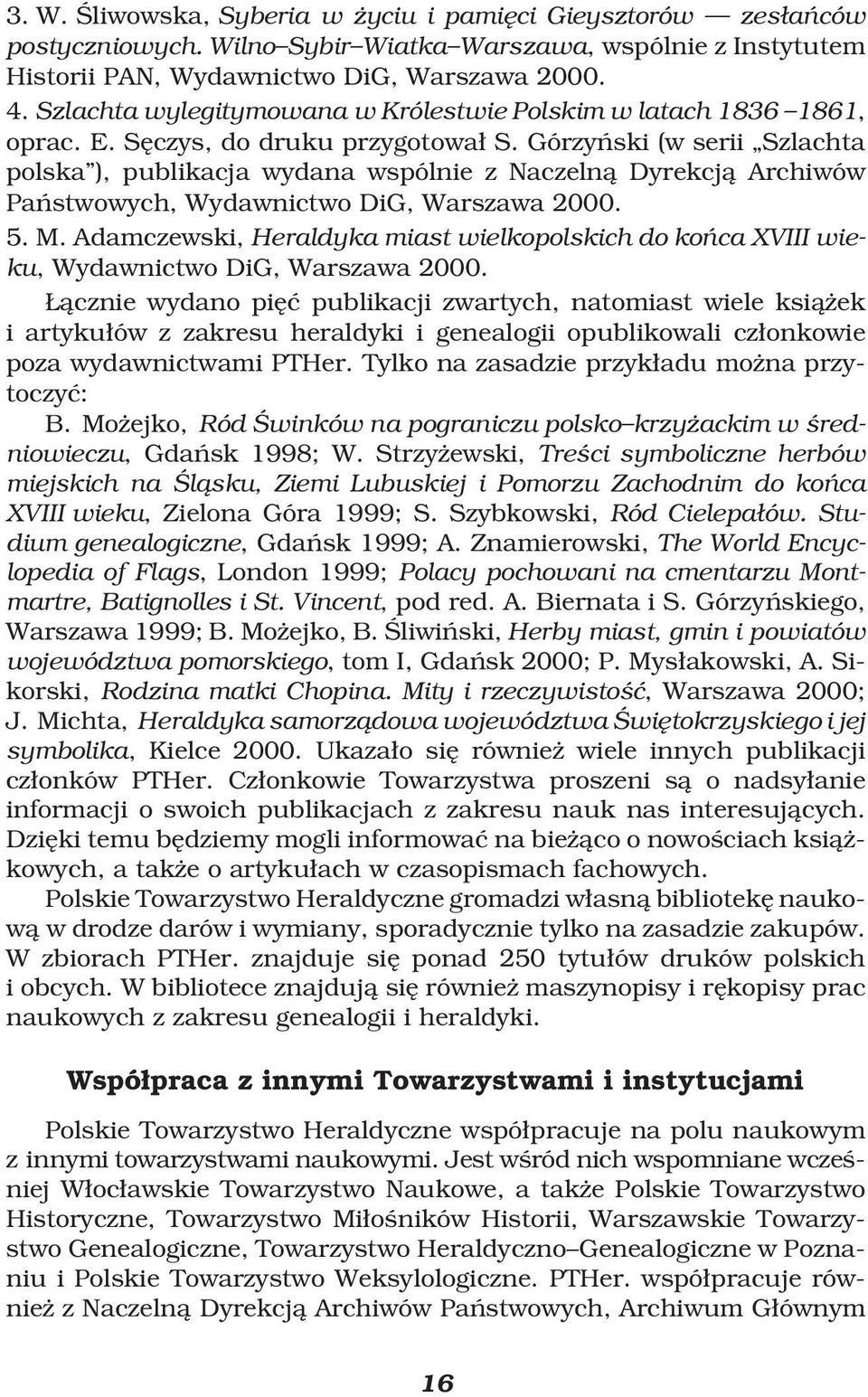 Górzyñski (w serii Szlachta polska ), publikacja wydana wspólnie z Naczelnå Dyrekcjå Archiwów Pañstwowych, Wydawnictwo DiG, Warszawa 2000. 5. M.