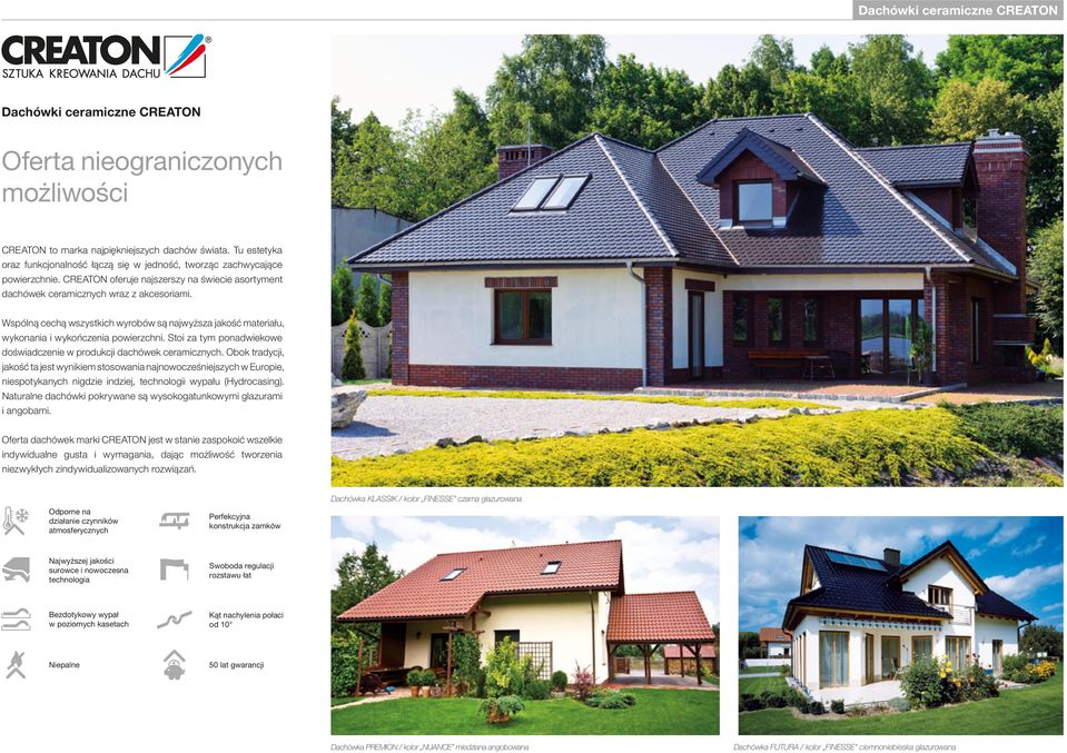 Wspólną cechą wszystkich wyrobów są najwyższa jakość materiału, wykonania i wykończenia powierzchni. Stoi za tym ponadwiekowe doświadczenie w produkcji dachówek ceramicznych.