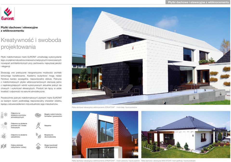 Stwarzają one praktycznie nieograniczone możliwości architektonicznego kształtowania. Każdemu budynkowi mogą nadać Państwo bardzo szczególne, niepowtarzalne oblicze.