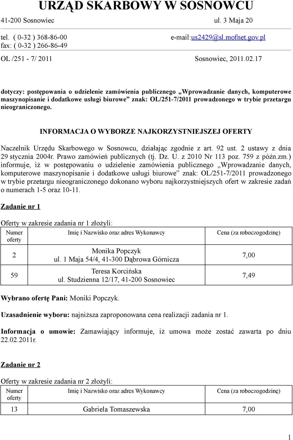 nieograniczonego. INFORMACJA O WYBORZE NAJKORZYSTNIEJSZEJ OFERTY Naczelnik Urzędu Skarbowego w Sosnowcu, działając zgodnie z art. 92 ust. 2 ustawy z dnia 29 stycznia 2004r.
