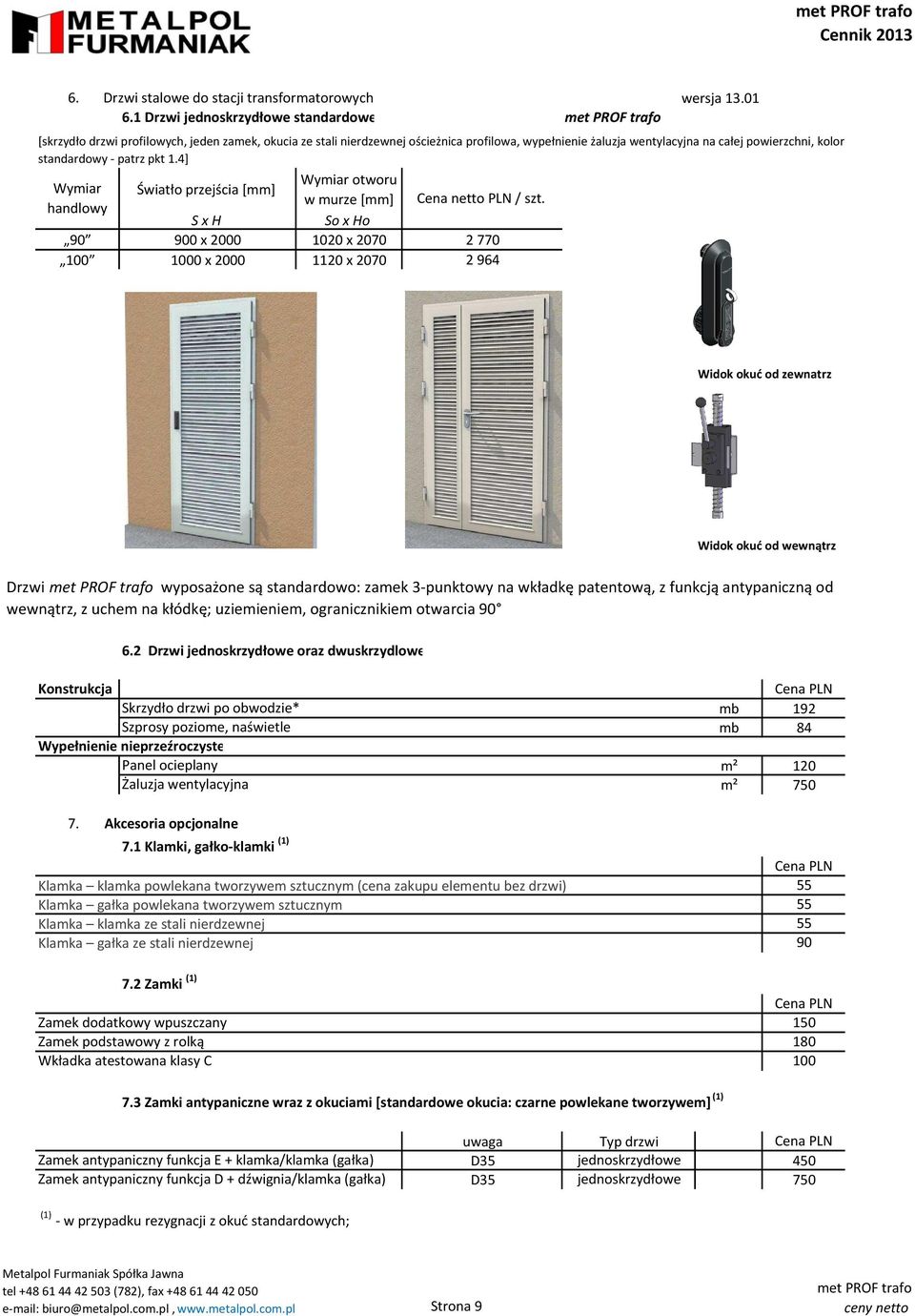 kolor standardowy - patrz pkt 1.4] Wymiar otworu Wymiar Światło przejścia [mm] w murze [mm] handlowy S x H So x Ho / szt.