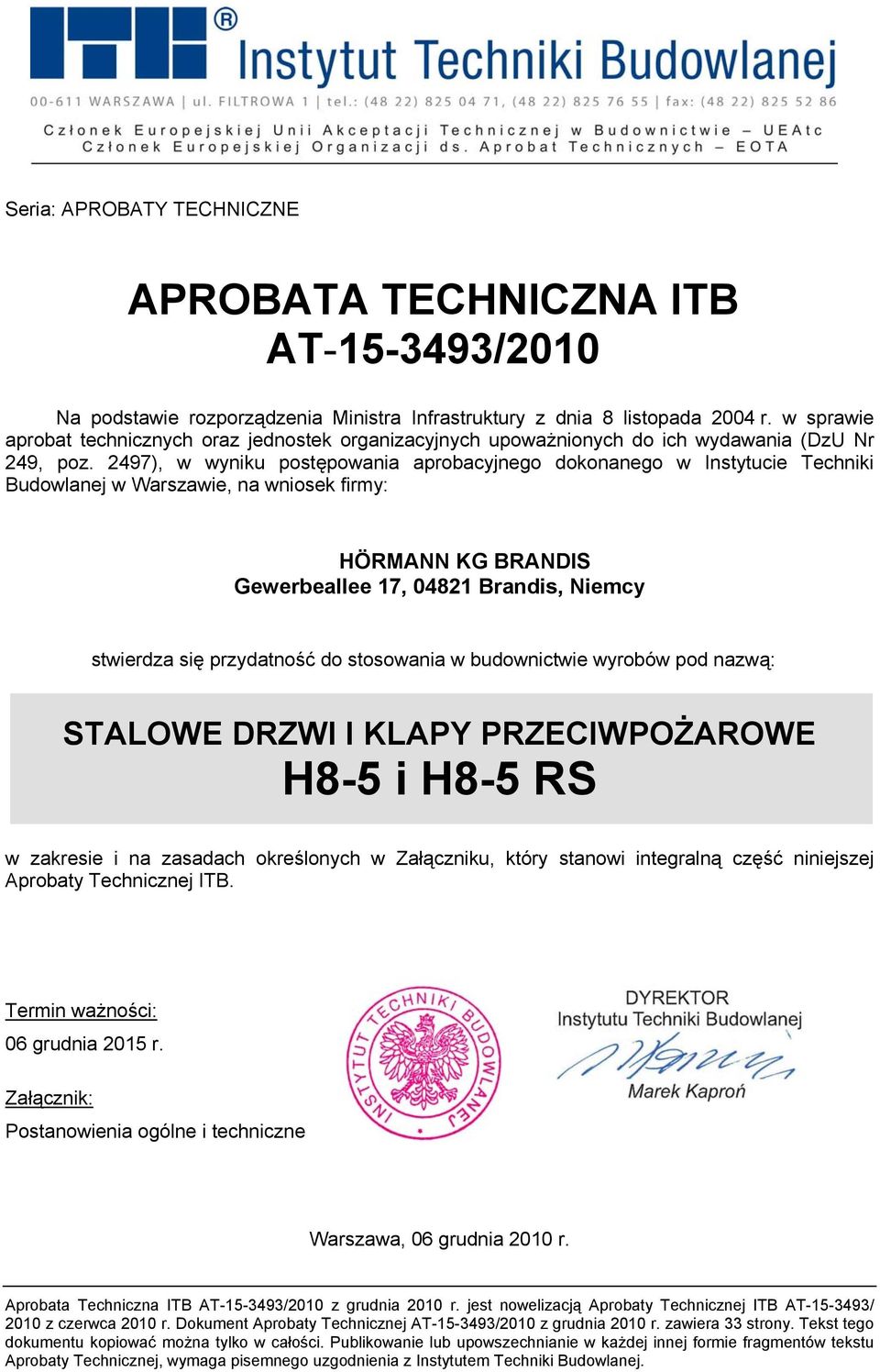 2497), w wyniku postępowania aprobacyjnego dokonanego w Instytucie Techniki Budowlanej w Warszawie, na wniosek firmy: HÖRMANN KG BRANDIS Gewerbeallee 17, 04821 Brandis, Niemcy stwierdza się