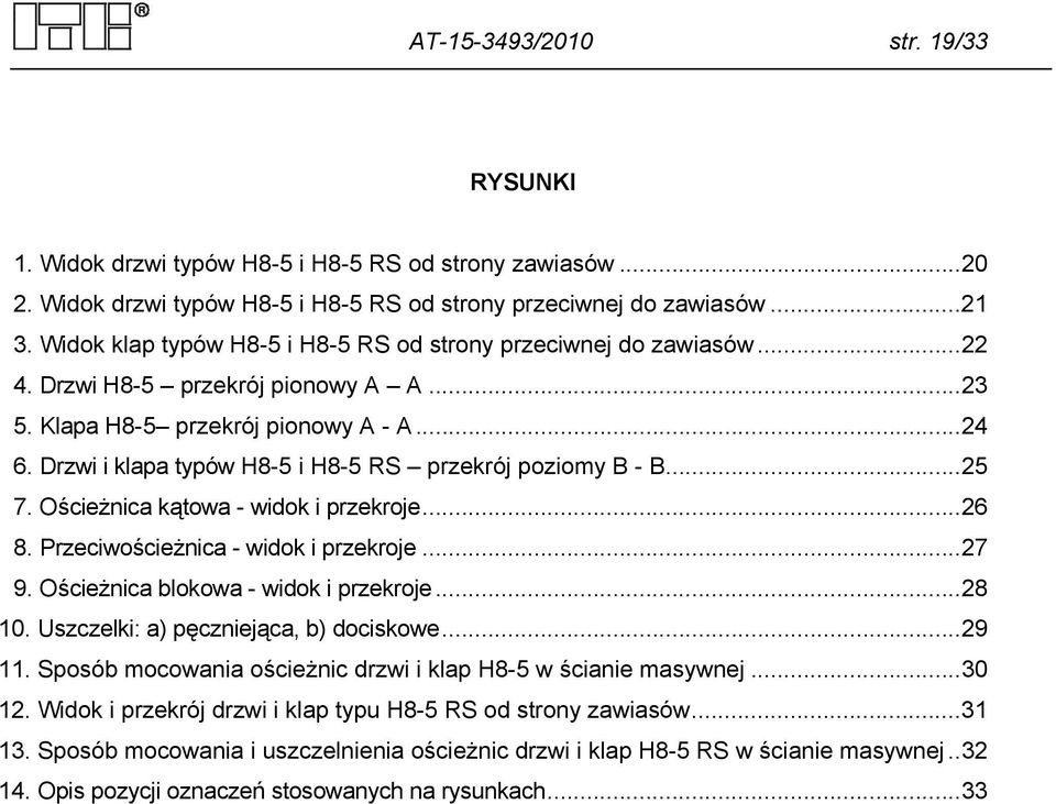 Drzwi i klapa typów H8-5 i H8-5 RS przekrój poziomy B - B...25 7. Ościeżnica kątowa - widok i przekroje...26 8. Przeciwościeżnica - widok i przekroje...27 9. Ościeżnica blokowa - widok i przekroje.