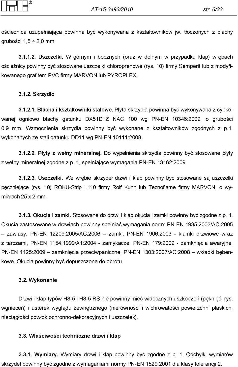 10) firmy Semperit lub z modyfikowanego grafitem PVC firmy MARVON lub PYROPLEX. 3.1.2. Skrzydło 3.1.2.1. Blacha i kształtowniki stalowe.