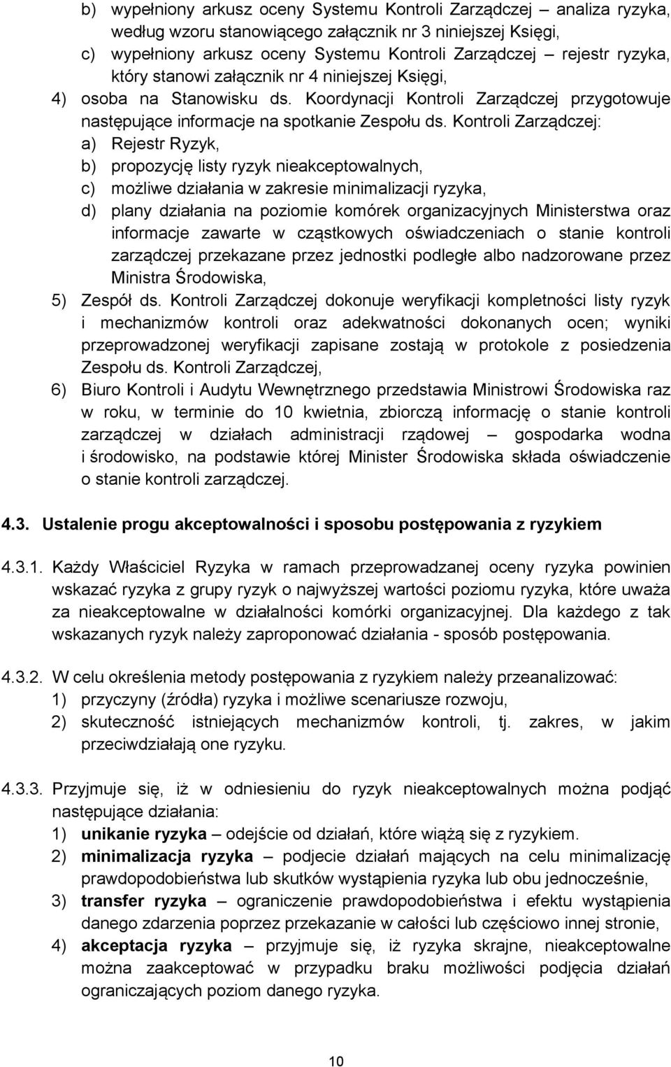 Kontroli Zarządczej: a) Rejestr Ryzyk, b) propozycję listy ryzyk nieakceptowalnych, c) możliwe działania w zakresie minimalizacji ryzyka, d) plany działania na poziomie komórek organizacyjnych